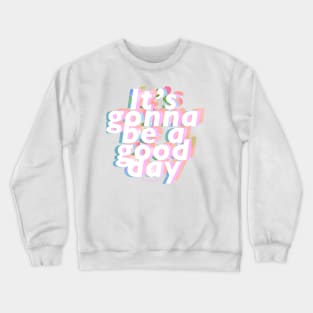 It's Gonna be a Good Day Crewneck Sweatshirt